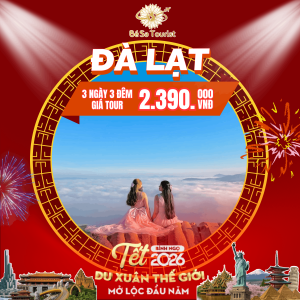 TOUR TẾT 2026  ĐÀ LẠT 3N3Đ - VƯƠN QUỐC NGÀN HOA